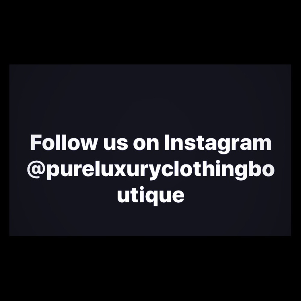 Follow us on Instagram @pureluxuryclothingboutique